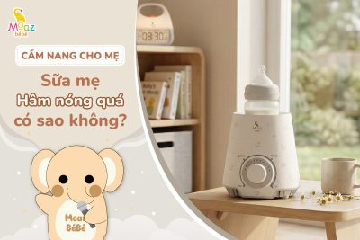 Sữa mẹ hâm nóng quá có sao không?