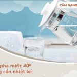 cách pha sữa 40 độ không cần nhiệt kế