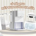 có nên mua máy đun nước pha sữa không