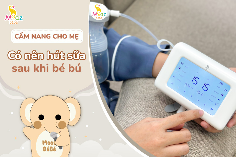 có nên hút sữa sau khi cho con bú