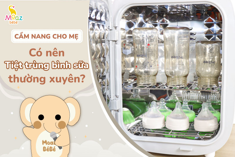 Có nên tiệt trùng bình sữa thường xuyên không?