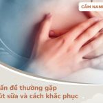 một số vấn đề thường gặp khi hút sữa