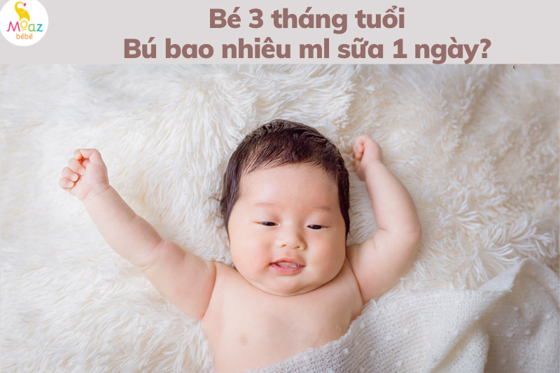 Bé 3 tháng tuổi ăn bao nhiêu ml sữa 1 ngày