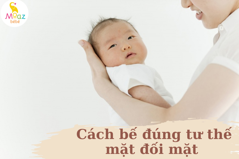 Cách bế đúng tư thế mặt đối mặt 