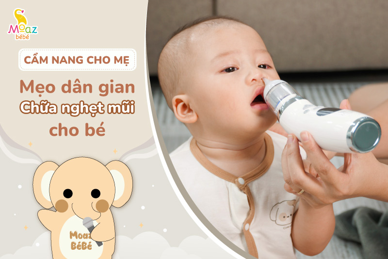 mẹo dân gian chữa nghẹt mũi cho trẻ sơ sinh