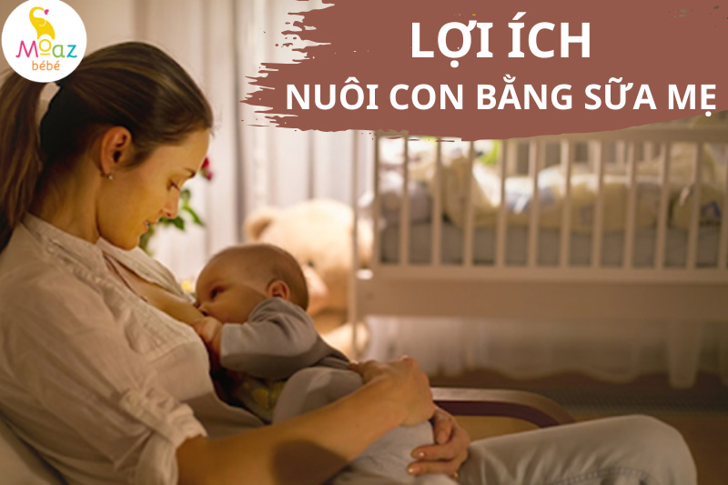 Lợi ích khi nuôi con bằng sữa mẹ 