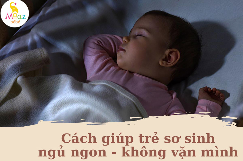 Cách giúp trẻ sơ sinh ngủ ngon không vặn mình