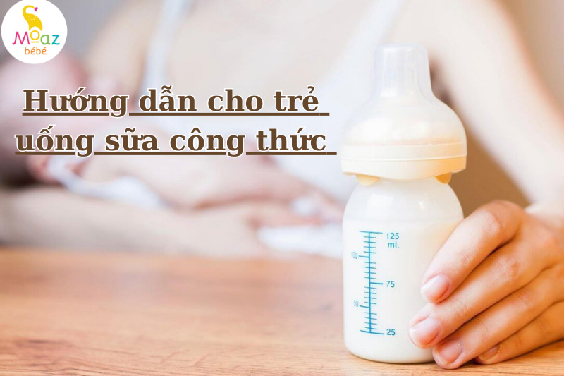 Hướng dẫn cho trẻ sơ sinh uống sữa công thức đúng cách