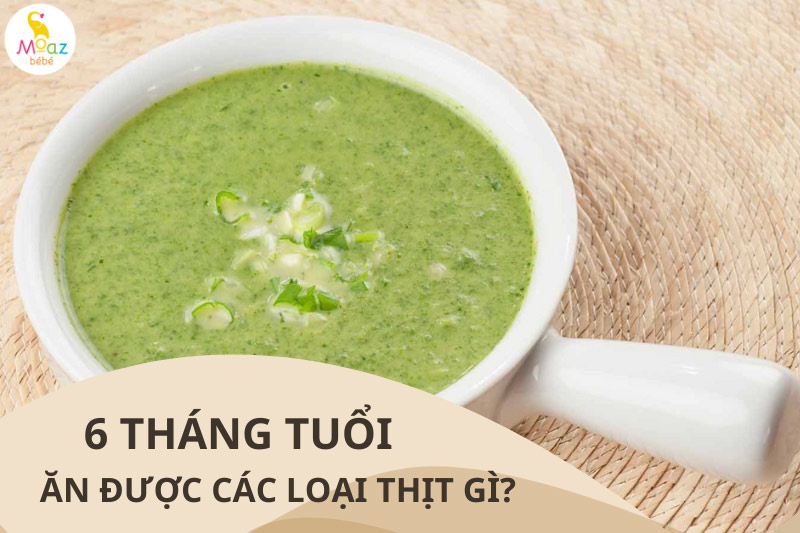 Trẻ 6 tháng tuổi ăn dặm được những loại thịt gì? 