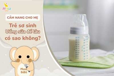 trẻ sơ sinh uống sữa để lâu có sao không