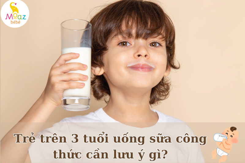 Trẻ trên 3 tuổi uống sữa công thức cần lưu ý gì?