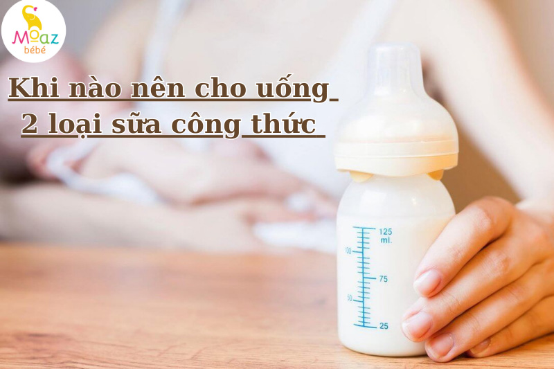 Cách cho bé uống 2 loại sữa công thức an toàn