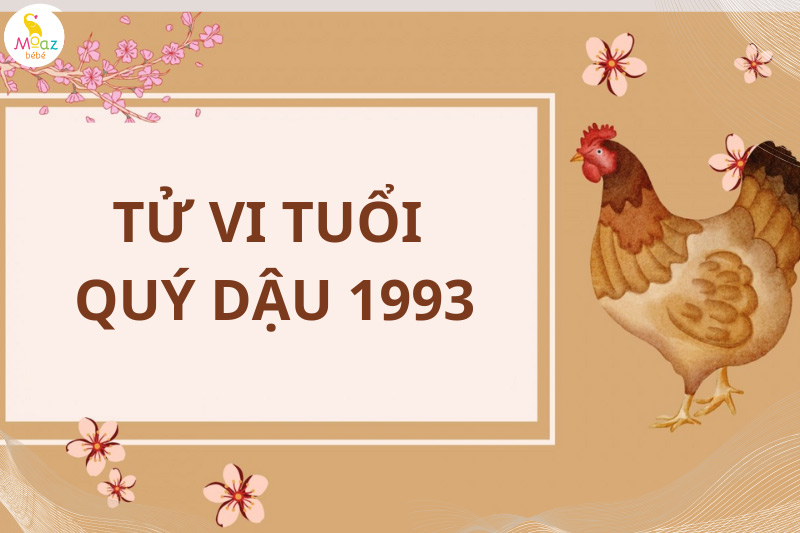 Tổng quan tử vi tuổi Quý Dậu sinh năm 1993 