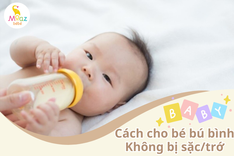 Cách cho trẻ sơ sinh bú bình không bị sặc trớ hiệu quả