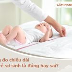 kiêng đo chiều dài trẻ sơ sinh