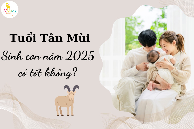 Tuổi tân mùi sinh con năm 2025 có tốt không? 