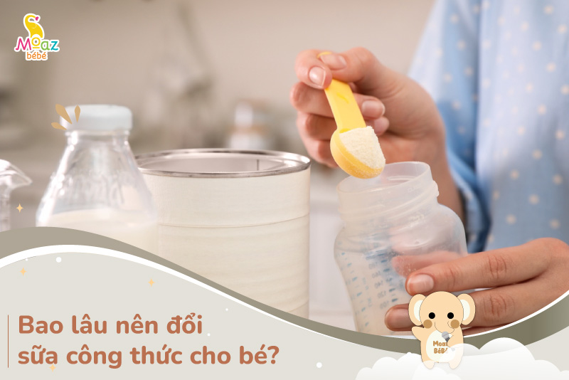 Bao lâu nên đổi sữa công thức cho bé?