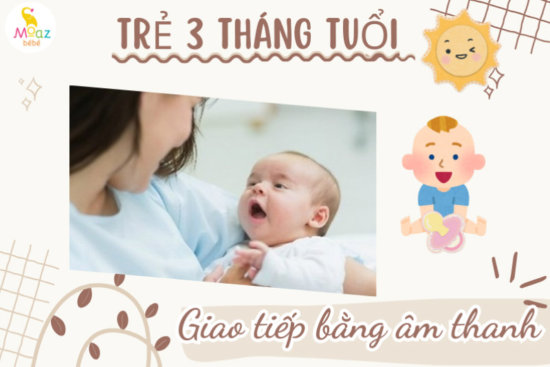 Trẻ 3 tháng tuổi biết làm gì?