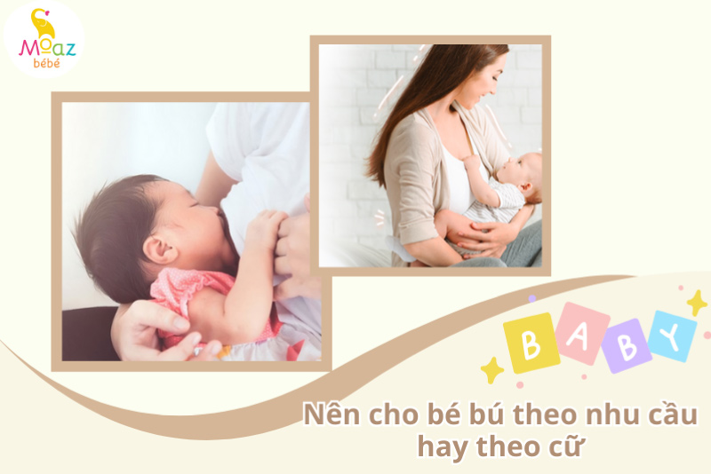 Nên cho bé bú theo nhu cầu hay theo cữ