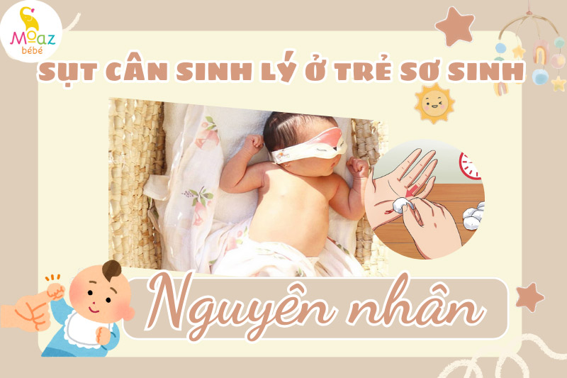 Nguyên nhân dẫn đến hiện tượng sụt cân sinh lý ở trẻ sơ sinh