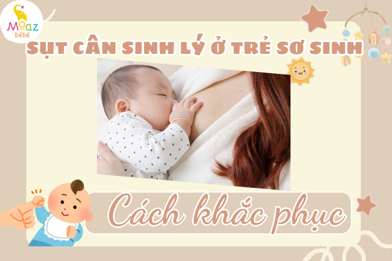 Cách khắc phục tình trạng sụt cân sinh lý ở trẻ sơ sinh hiệu quả