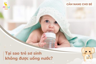 Tại sao trẻ sơ sinh không được uống nước?