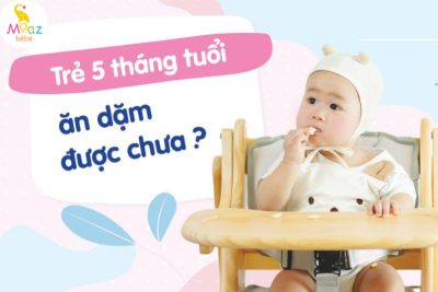 Trẻ 4, 5 tháng ăn dặm được chưa?