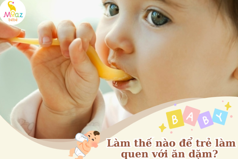 Làm thế nào để trẻ làm quen với ăn dặm? 