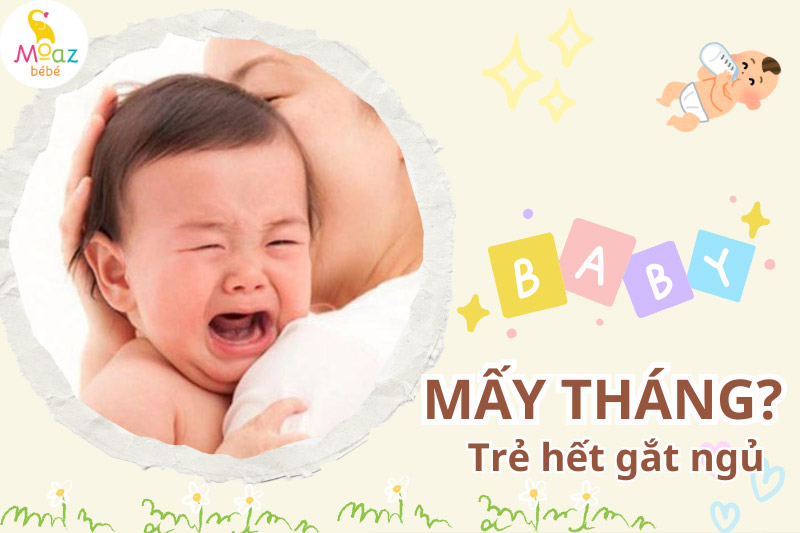 Trẻ mấy tháng sẽ hết gắt ngủ