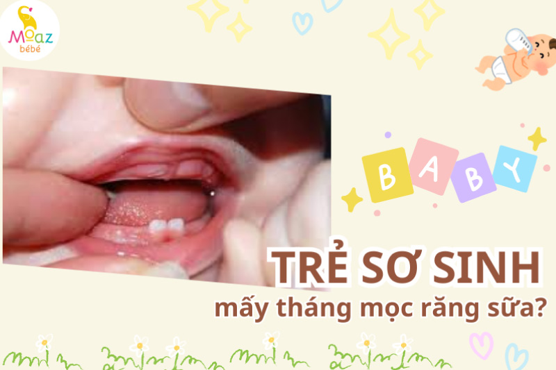 Trẻ sơ sinh mấy tháng mọc răng?