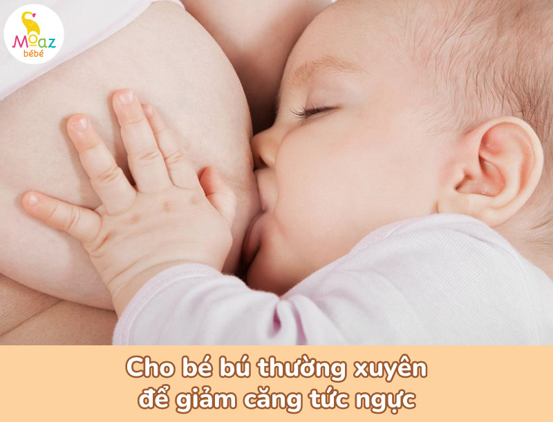 cho bé bú thường xuyên để giảm căng tức ngực