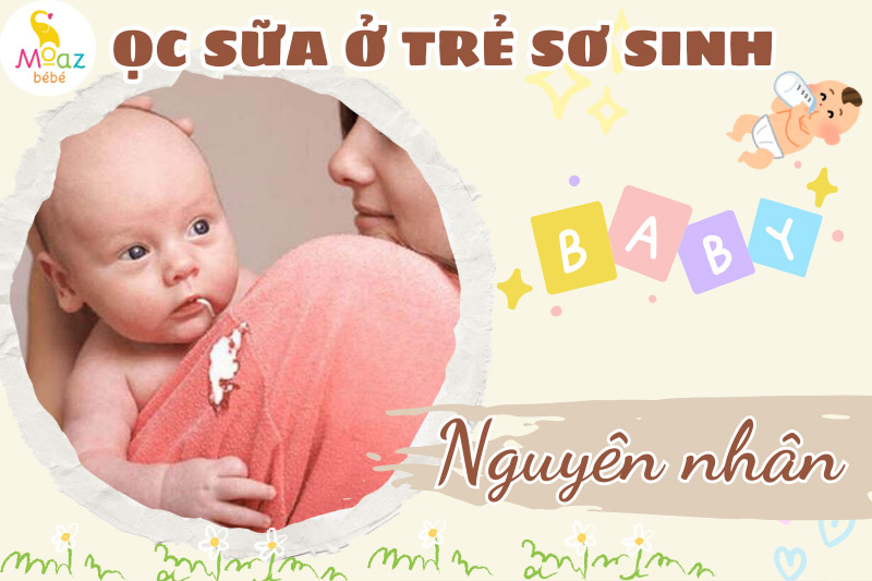 Nguyên nhân khiến trẻ sơ sinh bị ọc sữa