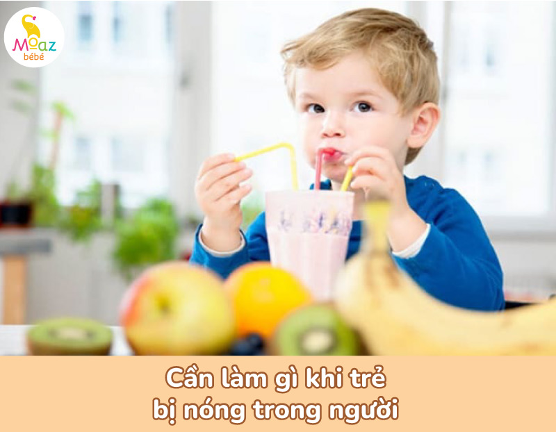 Trẻ bị nóng trong người phải làm sao?