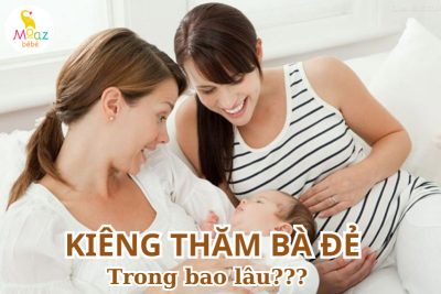 Kiêng thăm bà đẻ trong bao lâu? 