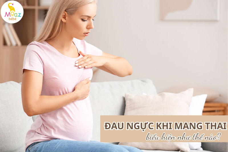 Đau ngực khi mang thai biểu hiện như nào?