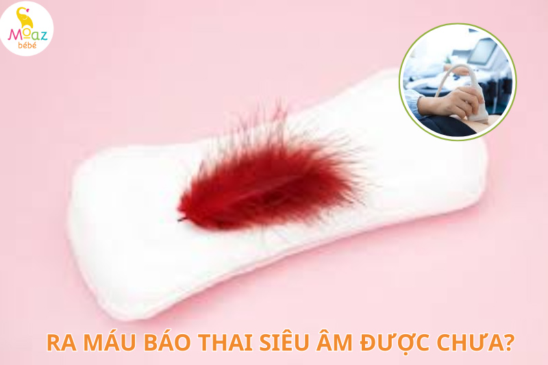 Ra máu báo thai siêu âm được chưa?