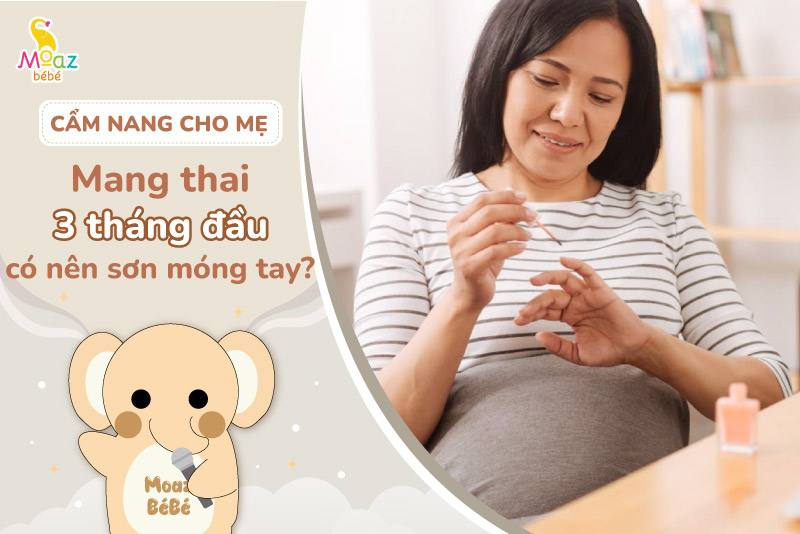 Mang thai 3 tháng đầu sơn móng tay được không?