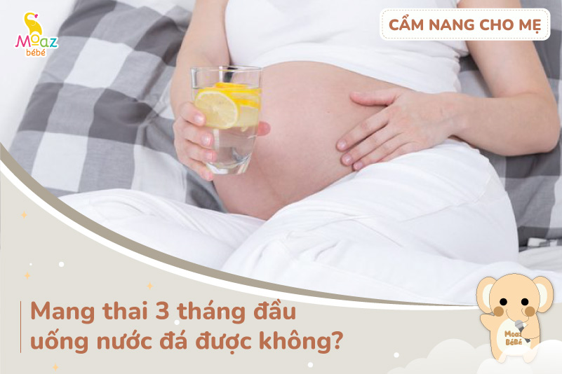 Bầu 3 tháng đầu uống nước đá được không?
