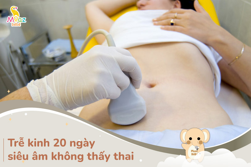Trễ kinh 20 ngày siêu âm không thấy thai nguyên nhân do đâu