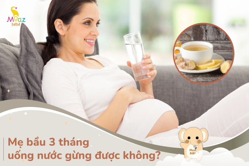 bầu 3 tháng đầu uống nước gừng được không?