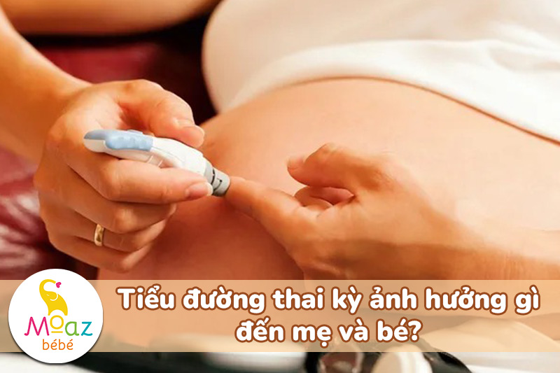 Tiểu đường thai kỳ ảnh hưởng gì đến mẹ và bé?
