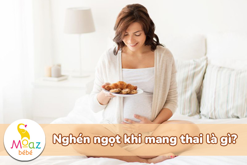 Nghén ngọt khi mang thai là gì?