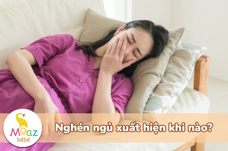 Nghén ngủ xuất hiện khi nào?