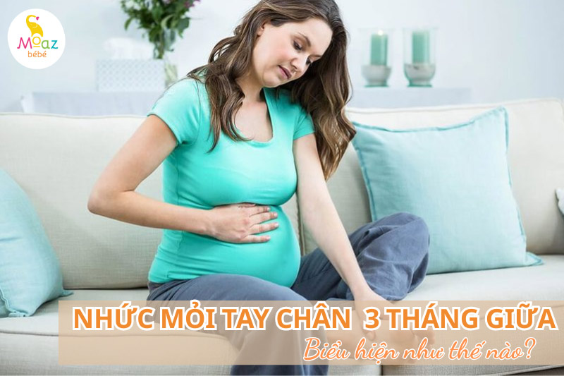 Nhức mỏi tay chân khi mang thai 3 tháng giữa biểu hiện như nào?