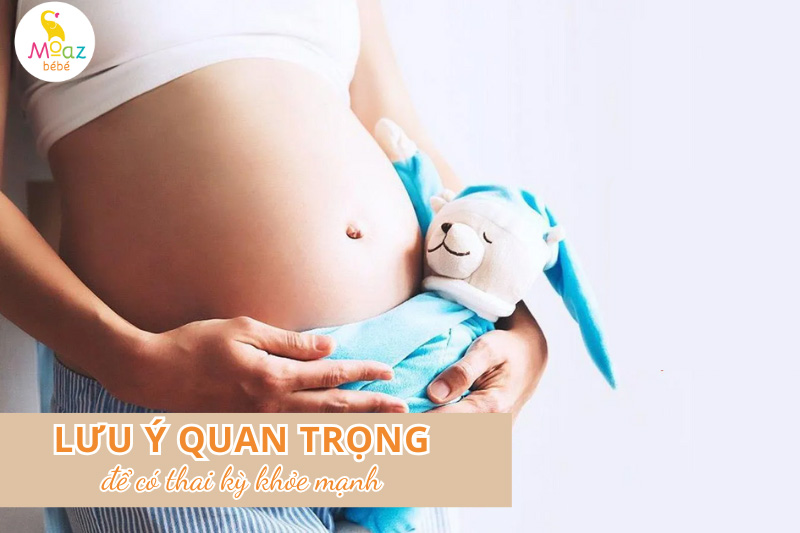 Lưu ý từ bác sĩ để mẹ có một thai kỳ khỏe mạnh
