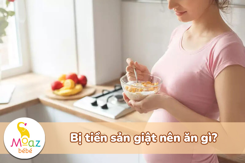 Bị tiền sản giật nên ăn gì?