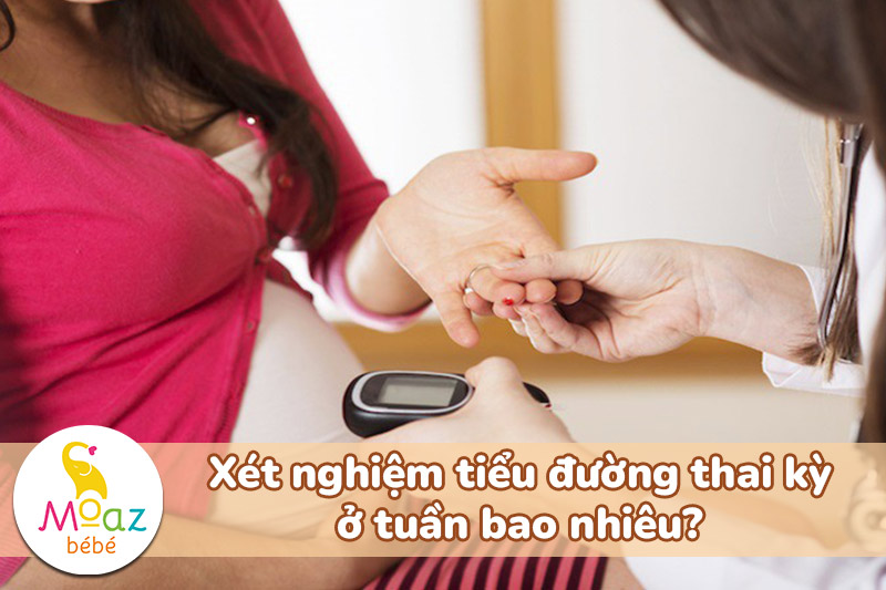 Xét nghiệm tiểu đường thai kỳ ở tuần bao nhiêu
