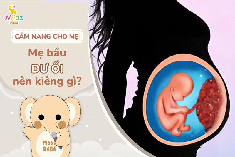 Bà bầu bị dư ối nên kiêng gì?