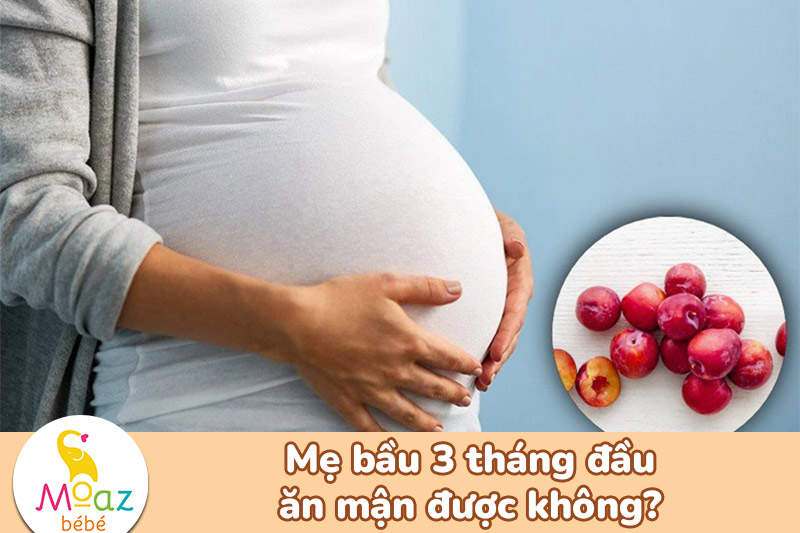Mẹ bầu 3 tháng đầu ăn mận được không?