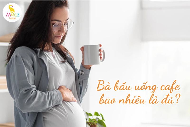 Bà bầu nên uống bao nhiêu cà phê là đủ?